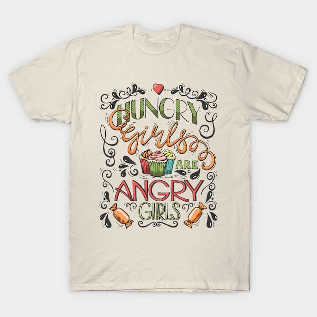 Hungry Girls are Angry Girls T-Shirt by TomCage